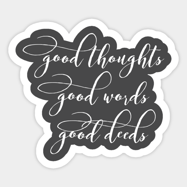 Good thoughts good words good deeds Sticker by AlternativeEye